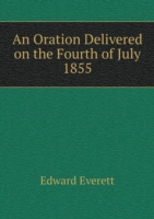 Oration Delivered on the Fourth of July 1855