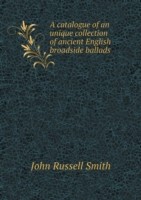 catalogue of an unique collection of ancient English broadside ballads