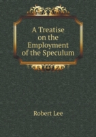 Treatise on the Employment of the Speculum