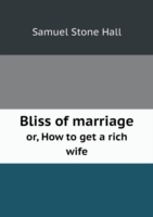 Bliss of marriage or, How to get a rich wife