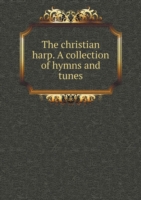 christian harp. A collection of hymns and tunes