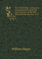 True friendship. A discourse commemorative of the life and character of the Rev. John Overton Choules, D. D