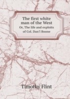 first white man of the West Or, The life and exploits of Col. Dan'l Boone