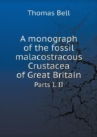 monograph of the fossil malacostracous Crustacea of Great Britain Parts I. II