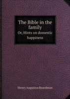 Bible in the family Or, Hints on domestic happiness