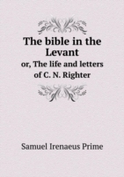 bible in the Levant or, The life and letters of C. N. Righter