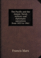 Pacific and the Amoor. Naval, military and diplomatic operations from 1855 to 1861