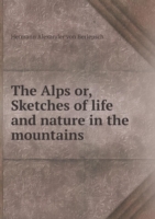 Alps or, Sketches of life and nature in the mountains