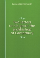 Two letters to his grace the archbishop of Canterbury