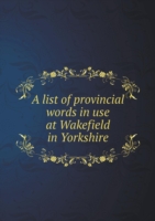 list of provincial words in use at Wakefield in Yorkshire