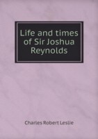 Life and times of Sir Joshua Reynolds