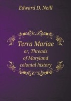 Terra Mariae or, Threads of Maryland colonial history