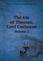 life of Thomas, Lord Cochrane Volume 2