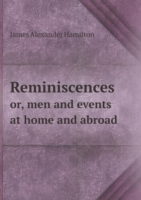 Reminiscences or, men and events at home and abroad