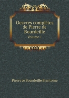 Oeuvres completes de Pierre de Bourdeille Volume 1