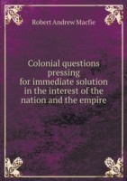 Colonial questions pressing for immediate solution in the interest of the nation and the empire