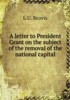 letter to President Grant on the subject of the removal of the national capital