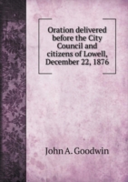 Oration delivered before the City Council and citizens of Lowell, December 22, 1876