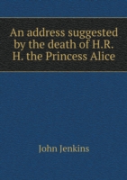 address suggested by the death of H.R.H. the Princess Alice