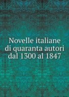 Novelle italiane di quaranta autori dal 1300 al 1847