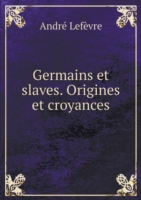 Germains et slaves. Origines et croyances