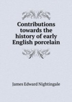 Contributions towards the history of early English porcelain