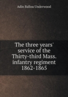 three years' service of the Thirty-third Mass. infantry regiment 1862-1865