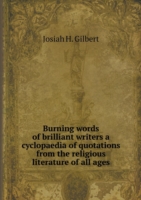 Burning words of brilliant writers a cyclopaedia of quotations from the religious literature of all ages