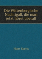 Wittenbergische Nachtigall, die man jetzt hoeret uberall