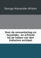 Over de verwantschap en huwelijks - en erfrecht bij de volken van den indischen archipel