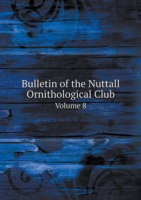 Bulletin of the Nuttall Ornithological Club Volume 8