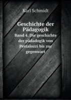 Geschichte der Padagogik Band 4. Die geschichte der padadogik von Pestalozzi bis zur gegenwart