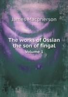 works of Ossian the son of fingal Volume 1