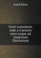 Fasti consulares inde a Caesaris nece usque ad imperium Diocletiani