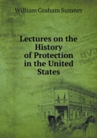 Lectures on the History of Protection in the United States