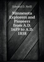 Minnesota Explorers and Pioneers from A.D. 1659 to A.D. 1858