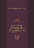 Studien uber den Mechanismus des Fusses in normalen und abnormen Verhaltnissen Heft 1. Der Plattfuss