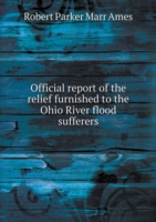 Official report of the relief furnished to the Ohio River flood sufferers