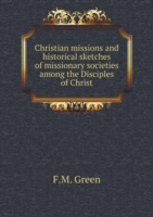 Christian missions and historical sketches of missionary societies among the Disciples of Christ