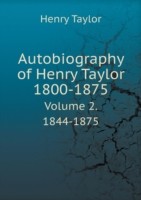 Autobiography of Henry Taylor 1800-1875 Volume 2. 1844-1875