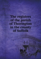 registers of the parish of Thorington in the county of Suffolk