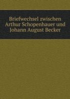 Briefwechsel zwischen Arthur Schopenhauer und Johann August Becker