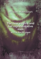 new empire and her representative men or, The Pacific coast