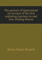 genesis of Queensland an account of the first exploring journeys to and over Darling Downs