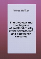 theology and theologians of Scotland chiefly of the seventeenth and eighteenth centuries