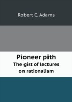 Pioneer pith The gist of lectures on rationalism