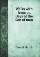 Walks with Jesus or, Days of the Son of man