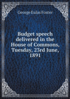 Budget speech delivered in the House of Commons, Tuesday, 23rd June, 1891
