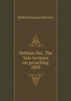 Verbum Dei. The Yale lectures on preaching 1893