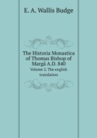 Historia Monastica of Thomas Bishop of Marga A.D. 840 Volume 2. The english translation